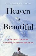 Heaven Is Beautiful How Dying Taught Me That Death Is Just the Beginning