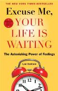 Excuse Me Your Life Is Waiting Expanded Study Edition The Astonishing Power of Feelings