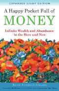 Happy Pocket Full of Money Expanded Study Edition Infinite Wealth & Abundance in the Here & Now
