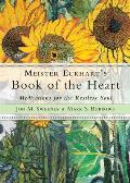 Meister Eckharts Book of the Heart Meditations for the Restless Soul