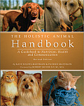 Holistic Animal Handbook A Guidebook to Nutrition Health & Communication