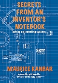 Secrets from an Inventor's Notebook: Advice on Inventing Success