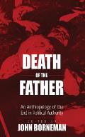 Death of the Father: An Anthropology of the End in Political Authority
