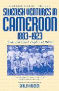 Swedish Ventures in Cameroon, 1883-1923: Trade and Travel, People and Politics