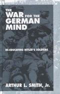 The War for the German Mind: Re-Educating Hitler's Soldiers
