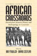 African Crossroads: Intersections Between History and Anthropology in Cameroon