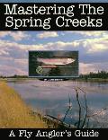 Mastering The Spring Creeks A Fly Angler
