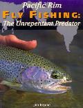 Pacific Rim Fly Fishing The Unrepentant