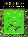 Trout Flies of the West Contemporary Patterns from the Rocky Mountains West