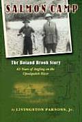 Salmon Camp The Boland Brook Story 65 Years of Angling on the Upsalquitch River