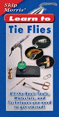 Skip Morris Learn to Tie Flies All the Basic Tools Materials & Techniques You Need to Get Started