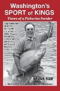 Washingtons Sport of Kings Views of a Fisheries Insider