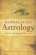 Kabbalistic Astrology: And the Meaning of Our Lives