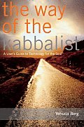 Way of the Kabbalist A Users Guide to Technology for the Soul