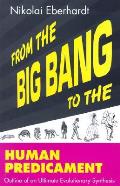 From Big Bang To The Human Predicament