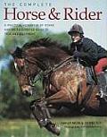 Complete Horse & Rider A Practical Handbook of Riding & an Illustrated Guide to Tack & Equipment