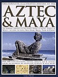 Complete Illustrated History of the Aztec & Maya
