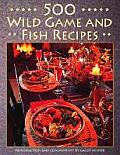 500 Wild Game & Fish Recipes