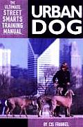 Urban Dog The Ultimate Street Smarts Training Manual
