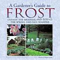 A Gardener's Guide to Frost: Outwit the Weather and Extend the Spring and Fall Seasons