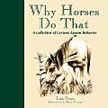 Why Horses Do That A Collection of Curious Equine Behavior