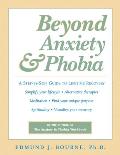 Beyond Anxiety & Phobia A Step By Step Guide to Lifetime Recovery