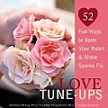 Love Tune Ups Fun Ways to Open Your Heart & Make Sparks Fly