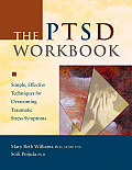 PTSD Workbook Simple Effective Techniques for Overcoming Traumatic Stress Symptoms
