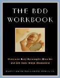 The BDD Workbook: Overcome Body Dysmorphic Disorder and End Body Image Obsessions [With 20 Worksheets]