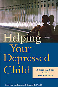 Helping Your Depressed Child A Step By Step Guide for Parents