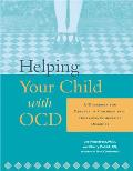 Helping Your Child with OCD A Workbook for Parents of Children with Obsessive Compulsive Disorder