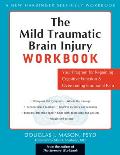 Mild Traumatic Brain Injury Workbook Your Program for Regaining Cognitive Function & Overcoming Emotional Pain