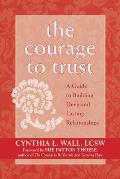 Courage To Trust A Guide To Building Deep & Lasting Relationships