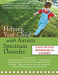 Helping Your Child with Autism Spectrum Disorder A Step By Step Workbook for Families