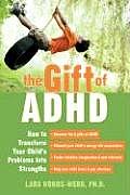 Gift of ADHD How to Transform Your Childs Problems Into Strengths
