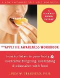 Appetite Awareness Workbook How to Listen to Your Body & Overcome Bingeing Overeating & Obsession with Food