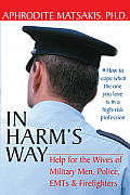 In Harms Way Help for the Wives of Military Men Police EMTs & Firefighters