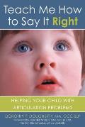 Teach Me How to Say It Right: Helping Your Child with Articulation Problems