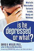 Is He Depressed or What What to Do When the Man You Love Is Irritable Moody & Withdrawn