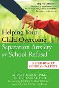Helping Your Child Overcome Separation Anxiety or School Refusal A Step By Step Guide for Parents