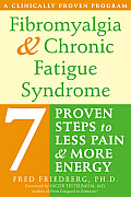 Fibromyalgia & Chronic Fatigue Syndrome Seven Proven Steps to Less Pain & More Energy