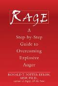 Rage A Step By Step Guide to Overcoming Explosive Anger