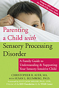 Parenting a Child with Sensory Processing Disorder A Family Guide to Understanding & Supporting Your Sensory Sensitive Child