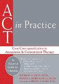 ACT in Practice Case Conceptualization in Acceptance & Commitment Therapy