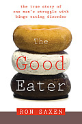 Good Eater The True Story of a Male Models Struggle with Binge Eating Disorder