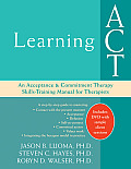 Learning ACT An Acceptance & Commitment Therapy Skills Training Manual for Therapists With DVD