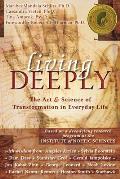 Living Deeply The Art & Science of Transformation in Everyday Life