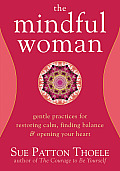 Mindful Woman Gentle Practices for Restoring Calm Finding Balance & Opening Your Heart