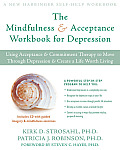 Mindfulness & Acceptance Workbook for Depression Using Acceptance & Commitment Therapy to Move Through Depression & Create a Life Worth Living wi