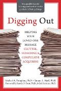 Digging Out Helping Your Loved One Manage Clutter Hoarding & Compulsive Acquiring